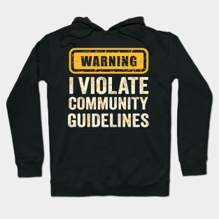 warning I Violate Community Guidelines Hoodie